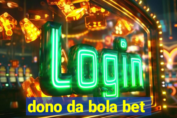 dono da bola bet